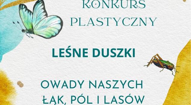 VII MIĘDZYSZKOLNY KONKURS PLASTYCZNY„LEŚNE DUSZKI”